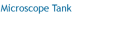 Text Box: Microscope Tank